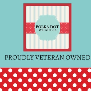 May include: A red and white polka dot pattern with the text "POLKA DOT WREATH CO." in a blue and white oval. The text "PROUDLY VETERAN OWNED" is below the oval.