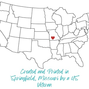 May include: A black and white outline map of the United States with a red heart marking Springfield, Missouri. The text below reads "Created and Printed in Springfield, Missouri by a US Veteran."