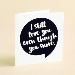 I still love you even though you snore // For him // for her // lovers // anniversary // valentines // Greeting card // pun card