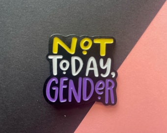 Pin! non-binary "not today gender" | One and a quarter inch enamel pin | soft enamel