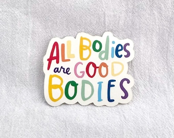 Sticker! All bodies are good bodies | 2.5” vinyl sticker | affirmation sticker