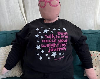 Crew neck sweatshirt! Don't talk to me about your weight loss journey