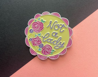 Not a lady soft enamel pin! 1.25" diameter