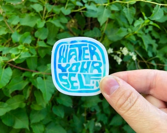 Sticker! &quot;Water yourself&quot; | 2&quot; vinyl sticker | self-care sticker | take care of yourself | mental health matters