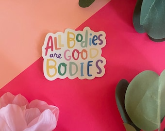 Sticker! All bodies are good bodies | 2.5” vinyl sticker | affirmation sticker