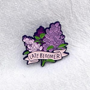 Enamel Pin! | Late Bloomer | 1.25 inch enamel pin | LGBTQ+