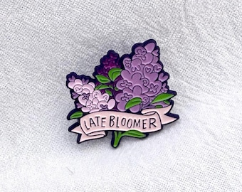 Enamel Pin! | Late Bloomer | 1.25 inch enamel pin | LGBTQ+