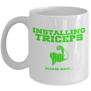 Bodybuilder Coffee Mug: &quot;Installing Triceps Please Wait…&quot;; Triceps Gains Handmade Cup 11 Oz Funny & Inspirational Lines Gift Perfect Cup
