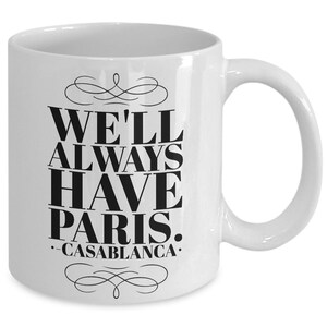 Casablanca Mug: &quot;We&#39;ll Always Have Paris&quot;; Mug Handmade Coffee Cup 11 OZ; Coffee Mugs With Classic Movie Lines Gift Present Cup