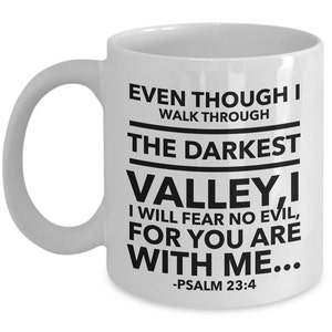 Psalm 23 4 Mug - Bible Verse Quotes Mug : &quot;Even Though I Walk Through The Darkest Valley...&quot; Psalm Verses Coffee Mug Inspirational No. 2