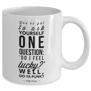 Dirty Harry Mug &quot; You&#39;ve Got To Ask Yourself One Question: &#39;Do I Feel Lucky?&#39; Well, Do Ya Punk?&quot;; Handmade Coffee Cup 11 OZ