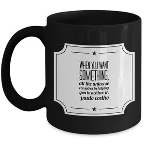 Paulo Coelho Quotes: &quot;When You Want Something, All The Universe Conspires....&quot;; Best Inspirational Mug