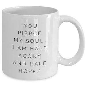 Jane Austen Quotes Mug: "You pierce my soul. I am half agony & half hope." Jane Austen Famous Author Regency Quotes No. 14