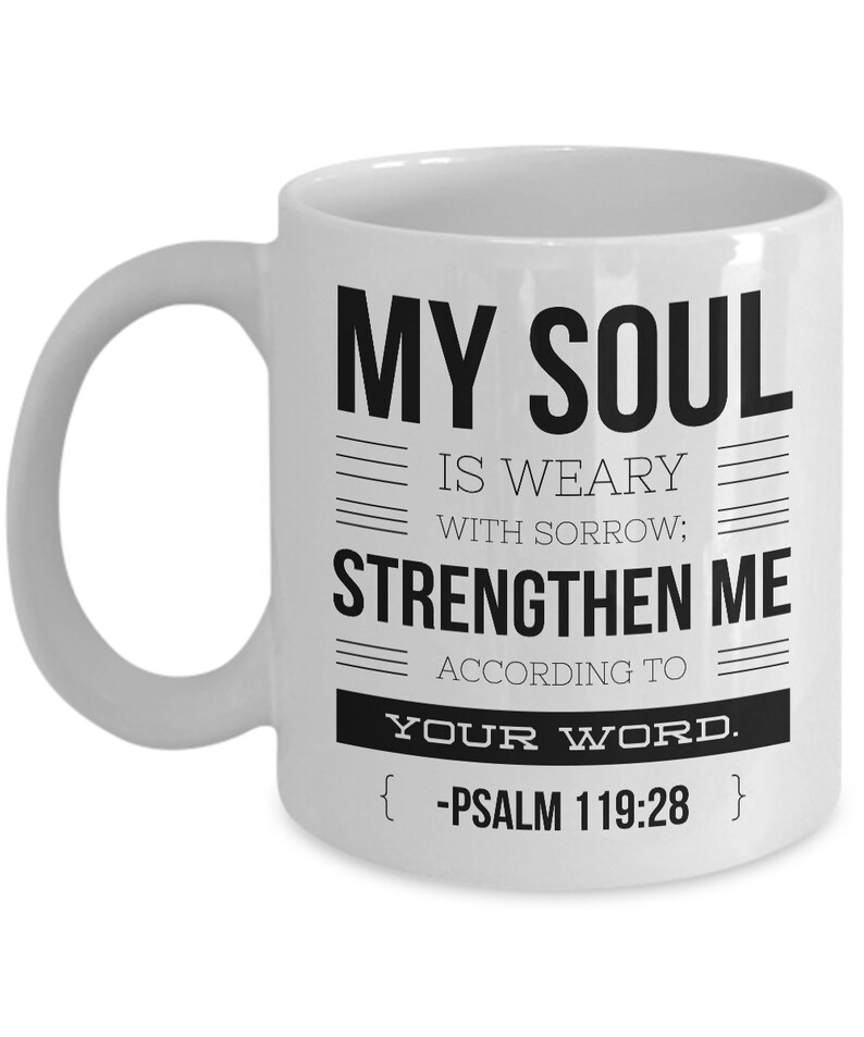 Psalm 119 28 Mug Bible Verse Quotes Mug My Soul Is Weary With Sorrow Psalm 119 28 Mug Bible Verse Quotes Mug My Soul Is Weary With Sorrow
