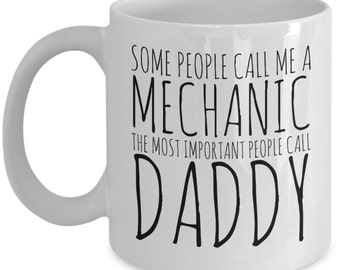 Mechanic Mug: "...The Most Important People Call Me Daddy"; Funny Lines, Perfect Mechanic Cup/Present, Mechanic Coffee/Tea Cup For Fathers