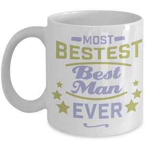 Best Best Man: &quot;Most Bestest Best Man Ever&quot;; Your Best Best Man Coffee Mug