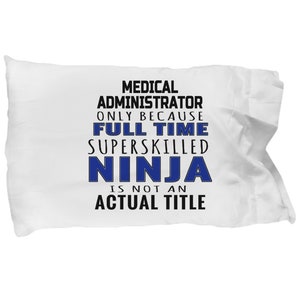 Medical administrator gifts - medical administration pillowcase , medical administrative pillow case for professionals