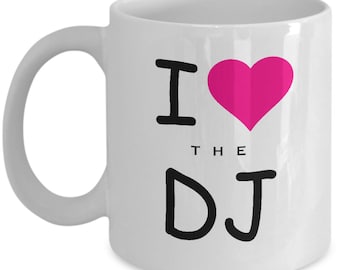 DJ Mug: "I Love The DJ"; Handmade Cup 11 Oz Funny & Inspirational Lines, Perfect Gift Cup For Disc Jockeys, House/ Electro DJs