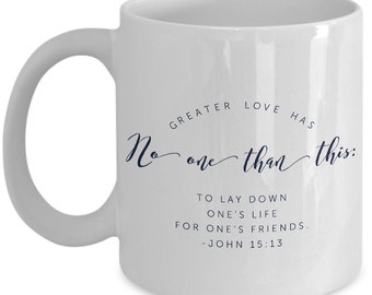 John 15 13 Mug - Bible Verse Quotes Mug: "Greater Love Has No One Than This...“ John 15 13 Verse Coffee Mug Inspirational Cup