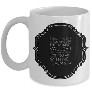 Psalm 23 4 Mug - Bible Verse Quotes Mug : &quot;Even Though I Walk Through The Darkest Valley...&quot; Psalm Verses Coffee Mug Inspirational Gift Cup