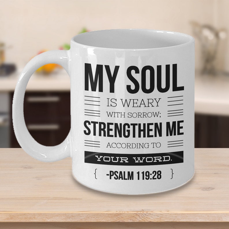 Psalm 119 28 Mug Bible Verse Quotes Mug My Soul Is Weary With Sorrow Psalm 119 28 Mug Bible Verse Quotes Mug My Soul Is Weary With Sorrow