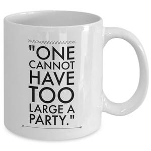 Jane Austen Quotes Mug: &quot;One cannot have too large a party.&quot; Jane Austen Gift Famous Author Regency Quotes No. 16