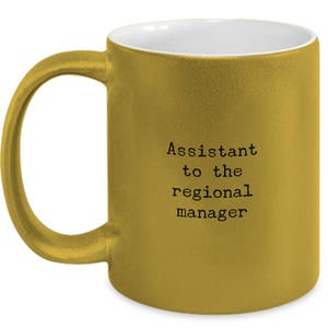 The Office Mug: &quot;Assistant To The Regional Manager&quot;, 11oz Metallic Golden Mug - Dwight Schrute Quote, Dwight Gift, Television Show No. 18