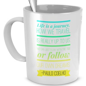 Paulo Coelho Quotes Cup- Life Is A Journey Mug: &quot;Life Is A Journey. How We Travel Is Really Up To Us...&quot;; Best Inspirational Coelho Mug