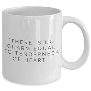 Jane Austen Quotes Mug: &quot;There is no charm equal to tenderness of heart.&quot; Jane Austen&#39;s Emma; Famous Author Regency Quotes No. 9