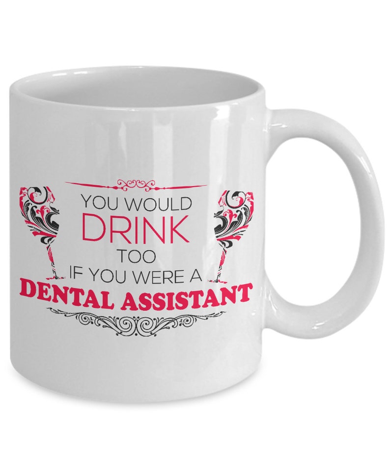 Dental Assistant Mug you Would Drink Too If You Were A Etsy