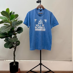 Vintage 90’s My Next Wife Will Be Normal Shirt / Funny Statements Tee Summer Wear