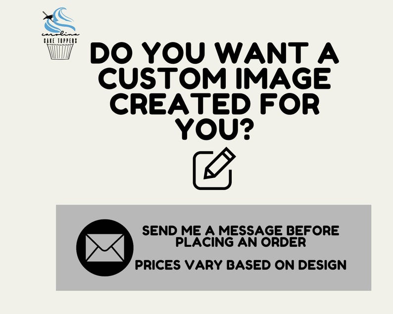 May include: A black and white graphic with the text "Do you want a custom image created for you?" with a pencil icon. Below the text is a gray rectangle with a white envelope icon and the text "Send me a message before placing an order. Prices vary based on design."