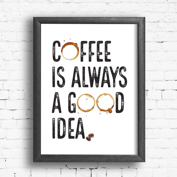 Printable coffee sign; Coffee is always a good idea; Coffee lovers gift; Kitchen wall decor; Instant download