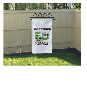 Camping Garden Flag,  I&#39;m Retired My Job Is To Go Camping, Outdoor Decor, Camping Decoration, Funny Garden Flag, Campers Decor