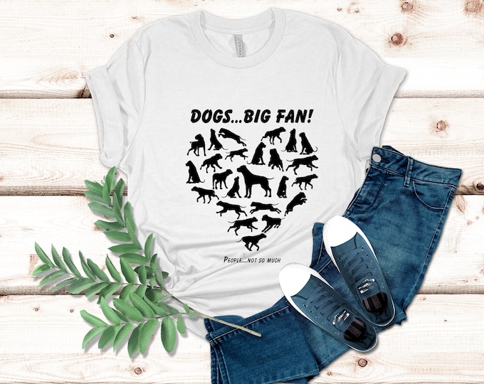 Dog Lover tshirt - Pet Owner T-shirt - Big Fan of Dogs - Animal Lover Gifts - Funny antisocial shirt