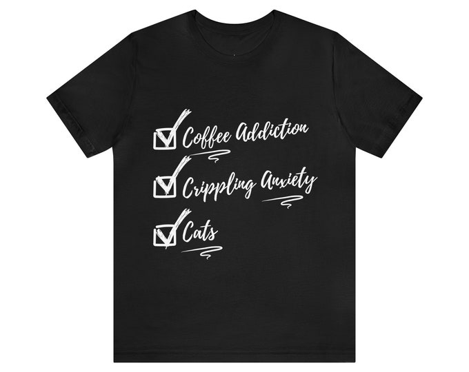 Coffee Addiction, Crippling Anxiety, Cats Funny T-Shirt - Cat Coffee Tshirt, coffee cat shirt, Cat and Coffee, coffee cat t, Graphic tee