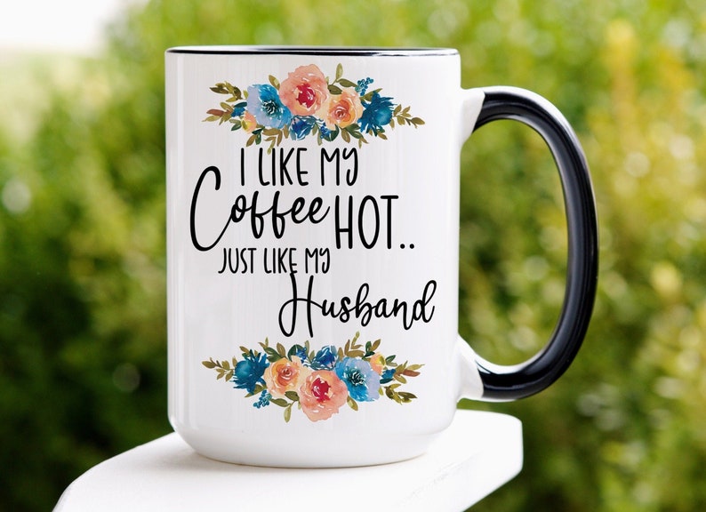 I Like My Coffee Hot Just Like My Husband Wife To Husband Husband Gift Gift