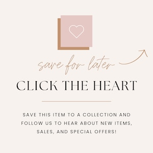 May include: A pink and brown heart icon with the text "save for later" and "CLICK THE HEART" below. The text "SAVE THIS ITEM TO A COLLECTION AND FOLLOW US TO HEAR ABOUT NEW ITEMS, SALES, AND SPECIAL OFFERS!" is below the heart icon.