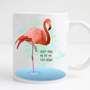Funny Flamingo Mug – "Don't Make Me Put My Foot Down" | Cute Flamingo Gift | Sassy Bird Coffee Cup | Sublimated Drinkware