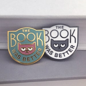 The Book Was Better enamel pin - Literary Gift - Gifts for Book Lovers - Gifts for readers - Bookish Gift - book pin - literary pin book cat