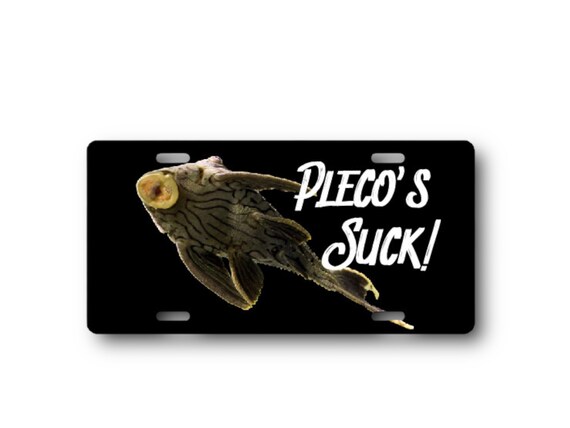 Pleco’s Suck License Plate - Personalized Car Tag - Sassy Quote - Pet L Cat Fish Room door sign - Funny Gag Gift - Your Name - Plecostomus