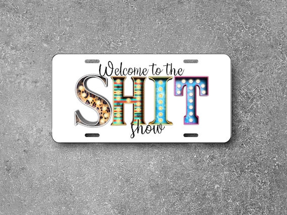 Shit Show License Plate - Funny Gag Gift Car Tag - Bar Sign, Indoor Outdoor Metal Wall Hanging - Man Cave Decor - Welcome, Quotes about Life