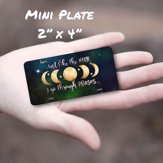 Mini License Plate for Women -Like the Moon I go Through Phases -Quotes about Life -Cute Office Decor -Metal Sign, Sassy Art, Bike Tag