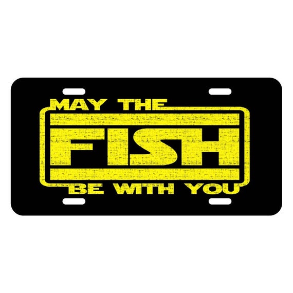 May the Fish Be With You - Fishing Vanity License Plate -fishing Star Wars spoof - Force Be With You -gag gift for Dad, boyfriend, fisherman