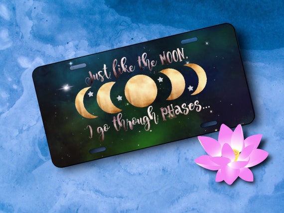 Funny License Plate for Women -Like the Moon I go Through Phases -Quotes about Life Menopause Car Tag - cute gag gift for Girlfriend, Friend