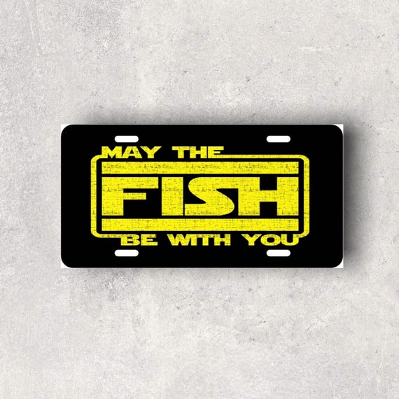 Fishing License Plate - car tag - Funny Cult Classic Spoof - May the Fish be With You - Gag Gift for Fisherman - Fathers Day gift for Dad