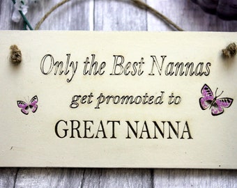May include: Wooden sign with the text "Only the Best Nannas get promoted to GREAT NANNA" and two pink butterflies.