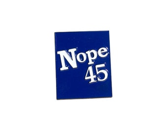 Nope 45 Enamel Pin Presale Anti Trump | Not My President