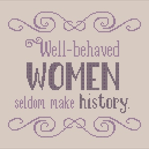 Well behaved Women Seldom Make History Cross Stitch Pattern PDF Download