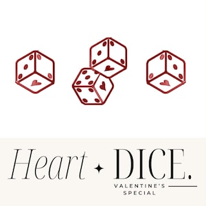 May include: Three red dice with hearts on the faces. The dice are stacked on top of each other. The text "Heart + DICE." is below the dice. The text "VALENTINE'S SPECIAL" is below the text "Heart + DICE."